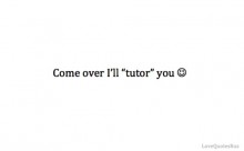 Come over i'll tutor you.jpg